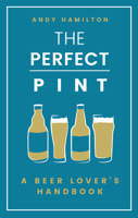 The Perfect Pint: A Beer Lover's Handbook 1787631133 Book Cover