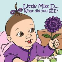 Little Miss D...: What Did You See? 1456757393 Book Cover
