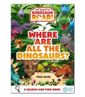 The World of Dinosaur Roar!: Where Are All the Dinosaurs?: A Search and Find Book 1408371928 Book Cover