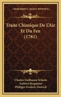 Traite Chimique De L'Air Et Du Feu (1781) 1166308065 Book Cover