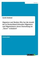 Migration und Medien. Wie hat die Anzahl der in Deutschland lebenden Migranten und Migrantinnen deren Darstellung im "Tatort ver�ndert? 3668199736 Book Cover