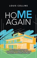 Home Again : Practical Principles for Reclaiming Yourself after Years of Fighting Against Yourself 1973688565 Book Cover