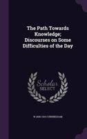 The Path Toward Knowledge: Discourses On Some Difficulties Of The Day 1276644086 Book Cover