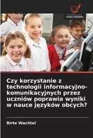 Czy korzystanie z technologii informacyjno-komunikacyjnych przez uczniów poprawia wyniki w nauce języków obcych? 6202372435 Book Cover