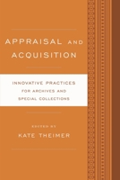 Appraisal and Acquisition: Innovative Practices for Archives and Special Collections 1442238542 Book Cover