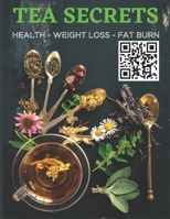 Tea Secrets: Health, Weight Loss, Fat Burn B0C9SHBPSN Book Cover