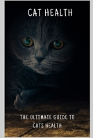The Ultimate Guide to Cat Health: A Comprehensive Handbook for a Happy and Healthy Feline B0DY16N5LZ Book Cover