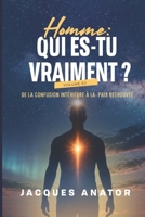 HOMME QUI ES-TU VRAIMENT ? VOLUME 2: DE LA CONFUSION INTÉRIEURE À LA PAIX RETROUVÉE (French Edition) B0HB346HW3 Book Cover