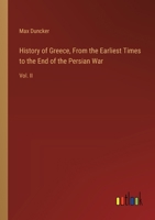 History of Greece, From the Earliest Times to the End of the Persian War: Vol. II 3385313902 Book Cover