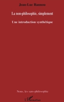La non-philosophie, simplement: Une introduction synthétique (Nous, Les Sans-Philosophie) (French Edition) 2747579212 Book Cover