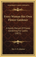Every Woman her own Flower Gardener 0548675392 Book Cover