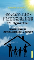 Das Immobilien-Praxishandbuch für Eigennutzer: Die richtige Strategie für Immobilienkauf, Immobilienfinanzierung & Neubau 3947201338 Book Cover