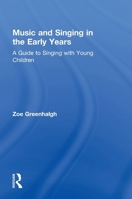 Music and Singing in the Early Years: A Guide to Singing with Young Children 1138233218 Book Cover