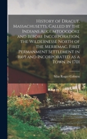 History of Dracut, Massachusetts, Called by the Indians Augumtoocooke and Before Incorporation, the Wildernesse North of the Merrimac. First ... in 1669 and Incorporated as a Town in 1701 1015639542 Book Cover