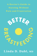 Better Breastfeeding: A Doctor's Guide to Nursing Without Pain and Frustration 0593233654 Book Cover