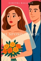 Mi sposo...forse (Italian Edition) B0FBWQXH9S Book Cover