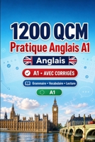 1200 questions à choix multiples (QCM) pour la pratique du Anglais niveau A1: Grammaire, vocabulaire et compréhension pour débutants avec corrigés – ... progresser rapidement en A1 (French Edition) B0H89XYYP1 Book Cover