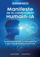 Manifeste de la collaboration Humain-IA: Penser le discernement, la responsabilité et le sens à l'ère de l'intelligence artificielle (French Edition) 2322583049 Book Cover