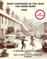 What Happened In The Year You Were Born: 1996 Yearbook – Events, Music, Movies, Fashion & Memories B0GT4RPWCV Book Cover