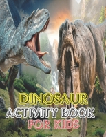 Dinosaur Activity book for kids: Great Gift For boys & Girl vol-1 1673451896 Book Cover