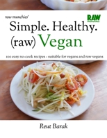Simple. Healthy. (raw) Vegan: 100 easy no-cook recipes - suitable for vegans and raw vegans (Raw Munchies Cookbooks) B0CR14KFM7 Book Cover