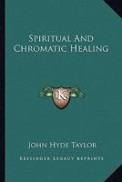 Spiritual And Chromatic Healing 1428638105 Book Cover