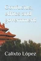 Confucius, ethics and government 1796356875 Book Cover