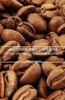Alcohol and Caffeine - A Study of Their Psychological Effects 1258636212 Book Cover