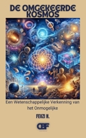 De Omgekeerde Kosmos: Een Wetenschappelijke Verkenning van het Onmogelijke (Dutch Edition) B0FGD2WZTP Book Cover