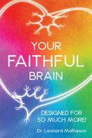 Your Faithful Brain: Designed for so Much More! 1490858571 Book Cover