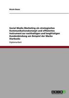 Social Media Marketing als strategisches Kommunikationskonzept und Instrument zur Kundenbindung bei der Marke Starbucks 3656028710 Book Cover