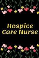 Hospice Care Nurse: Hospice Care Nurse Notebook, Gift for Nurse, Funny Nursing Student, Lined Journal Notebook 1660781698 Book Cover