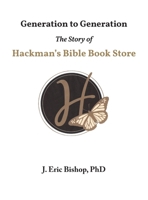 Generation to Generation: The Story of Hackman's Bible Book Store 1946702757 Book Cover