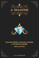 A-DIAMOND. Libro secondo: Dammi sesso, dammi amore e complicazioni (1) 1717719236 Book Cover