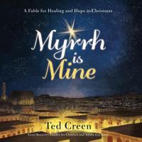 Myrrh is Mine: A Fable for Healing and Hope at Christmas 1486612814 Book Cover