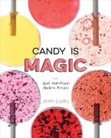 Candy Is Magic: Real Ingredients, Modern Recipes [A Baking Book] 0399578390 Book Cover