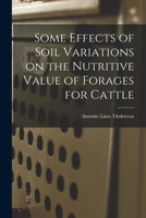 Some Effects of Soil Variations on the Nutritive Value of Forages for Cattle 1014988799 Book Cover