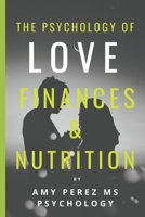 THE PSYCHOLOGY OF LOVE, FINANCES & NUTRITION 1088790658 Book Cover