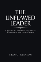 The Unflawed Leader: Creating a Culture of Christlike Wellness in the Local Church 1685176631 Book Cover