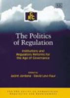 The Politics of Regulation: Institutions and Regulatory Reforms for the Age of Governance 1845422171 Book Cover