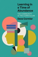 Learning in a Time of Abundance: The Community Is the Curriculum 1421447797 Book Cover