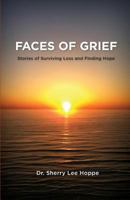 Faces of Grief, Stories of Surviving Loss and Finding Hope 0984913564 Book Cover