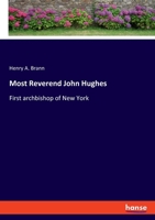 Most Reverend John Hughes: First archbishop of New York 3348093066 Book Cover
