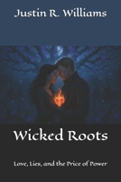 Wicked Roots: Love, Lies, and the Price of Power (The Thornmarked Saga) B0FHHZZWJ6 Book Cover