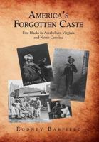 America's Forgotten Caste: Free Blacks in Antebellum Virginia and North Carolina 1483619648 Book Cover