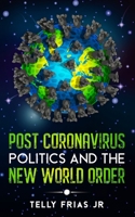 Post Coronavirus: Politics and the New World Order B09FC3S2HL Book Cover