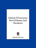 Gabriele d'Annunzio; Poet of Beauty and Decadence - Scholar's Choice Edition 0548300488 Book Cover