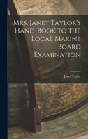 Mrs. Janet Taylor's Hand-book to the Local Marine Board Examination 114715578X Book Cover