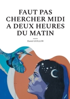 Faut pas chercher midi a deux heures du matin (French Edition) B0GRZMTYBG Book Cover