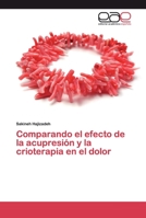 Comparando el efecto de la acupresión y la crioterapia en el dolor 6200390347 Book Cover